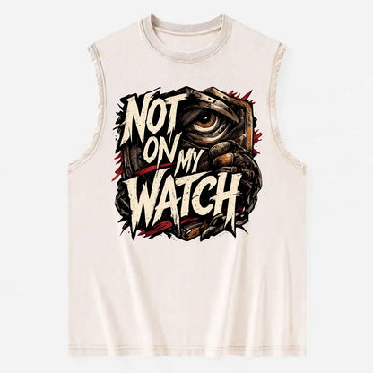 Not On My Watch - Vintage Washed Tank