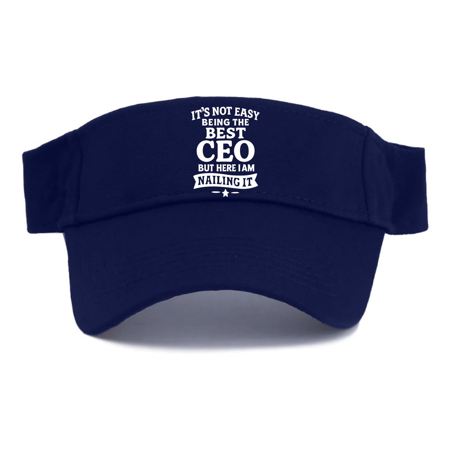 It's not easy being the best CEO ever, but here I am nailing it - Visor - Navy