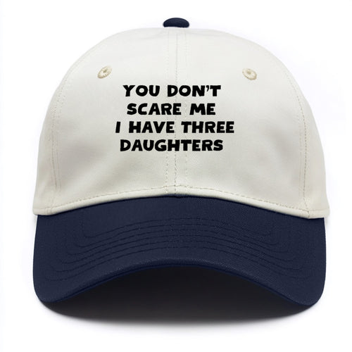 You Don't Scare Me I Have Three Daughters - Two Tone Cap