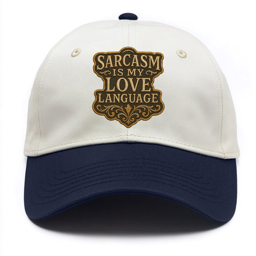 Sarcasm Is My Love Language  - Two Tone Cap