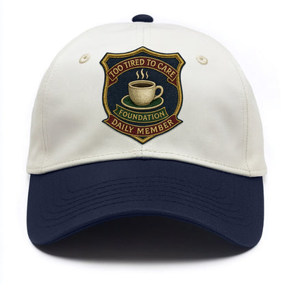 Crest with coffee cup - "Too Tired To Care Foundation - Daily Member" - exhausted - Two Tone Cap - Navy