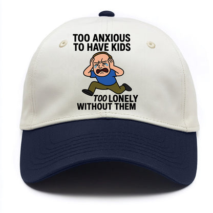 Person paralyzed between two fears - "Too anxious to have kids, too lonely without - Two Tone Cap - Navy