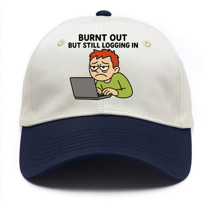 Burnt out person still typing - "Burnt out but still logging in" - hustle culture - Two Tone Cap - Navy