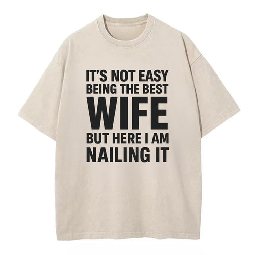 It's not easy being the best WIFE ever, but here I am nailing it - Vintage T-shirt