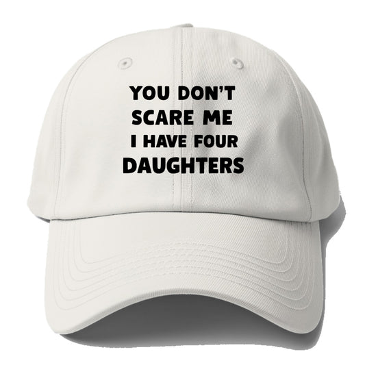 You Don't Scare Me I Have Four Daughters - Baseball Cap - Off White
