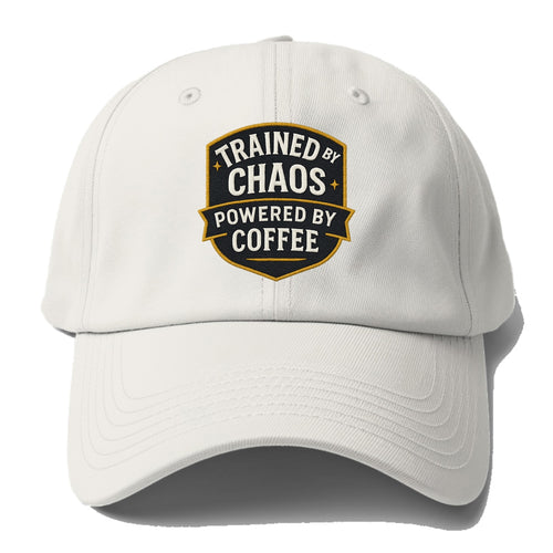 Trained by chaos, powered by coffee - Baseball Cap