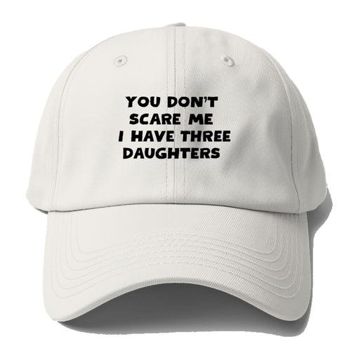 You Don't Scare Me I Have Three Daughters - Baseball Cap For Big Heads