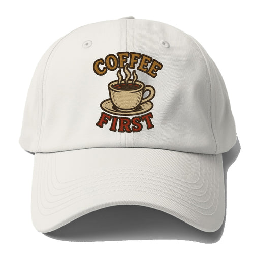 Coffee First  - Baseball Cap