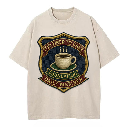 Crest with coffee cup - "Too Tired To Care Foundation - Daily Member" - exhausted - Vintage T-shirt - Off White