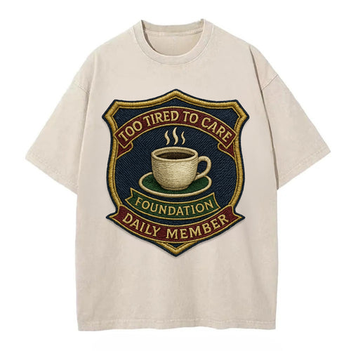 Crest with coffee cup - Too Tired To Care Foundation - Daily Member - exhausted - Vintage T-shirt