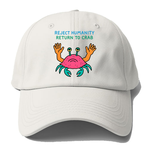 REJECT HUMANITY RETURN TO CRAB | Crab with human hands - Baseball Cap