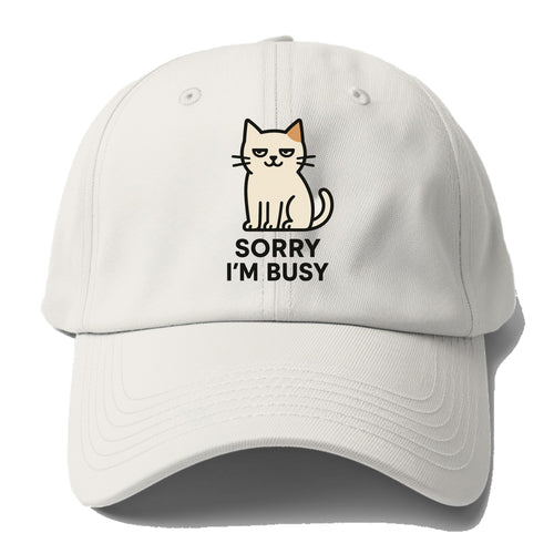 Cat sitting alone looking content - SORRY I'M BUSY - not sorry at all - Baseball Cap For Big Heads