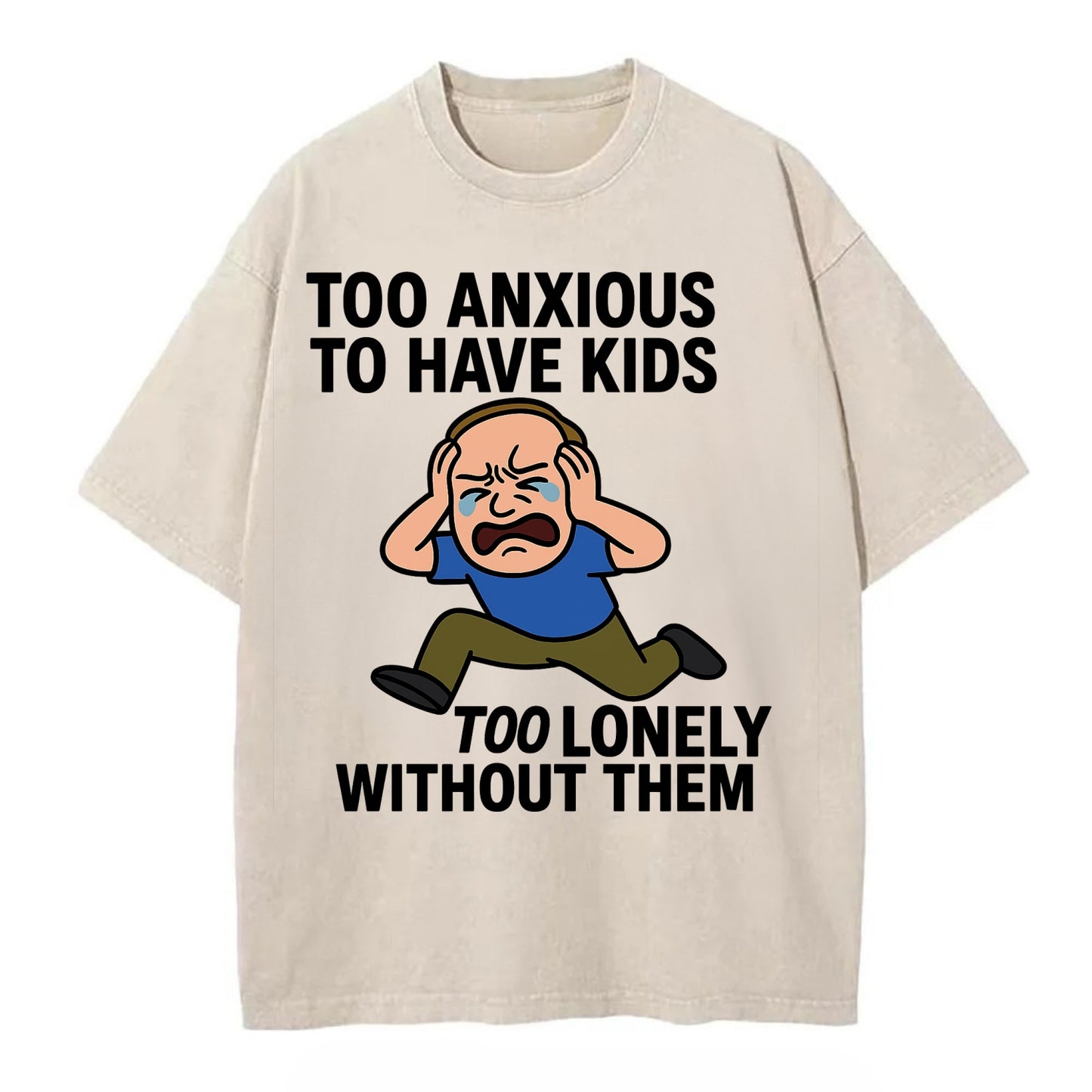 Person paralyzed between two fears - "Too anxious to have kids, too lonely - Vintage T-shirt - Off White