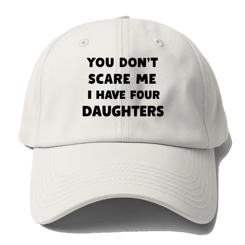 You Don't Scare Me I Have Four Daughters - Baseball Cap For Big Heads