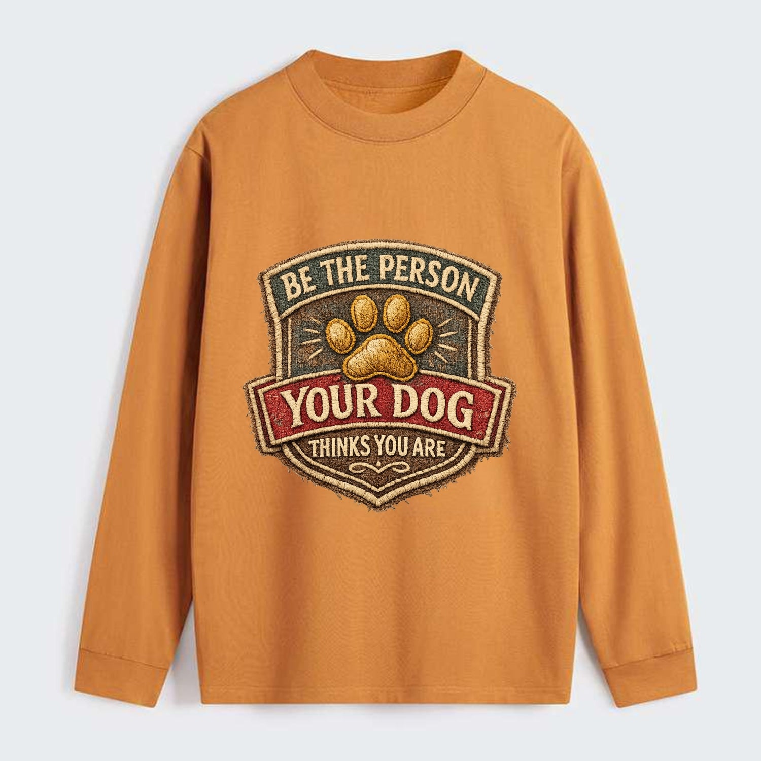 BE THE PERSON YOUR DOG THINKS YOU ARE - inspirational with paw in gold - Classic Long Sleeve Shirt - Orange