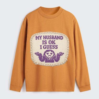 MY HUSBAND IS OK I GUESS - purple ok shrug - purple - mediocre husband - Classic Long Sleeve Shirt - Orange