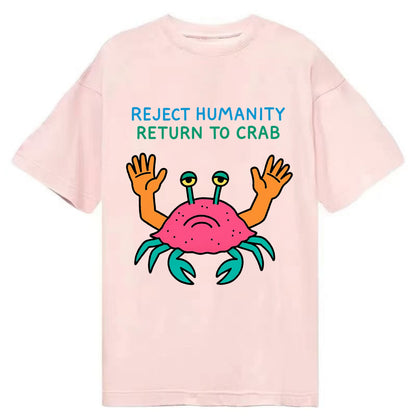 REJECT HUMANITY RETURN TO CRAB | Crab with human hands - Classic T-shirt - Pink