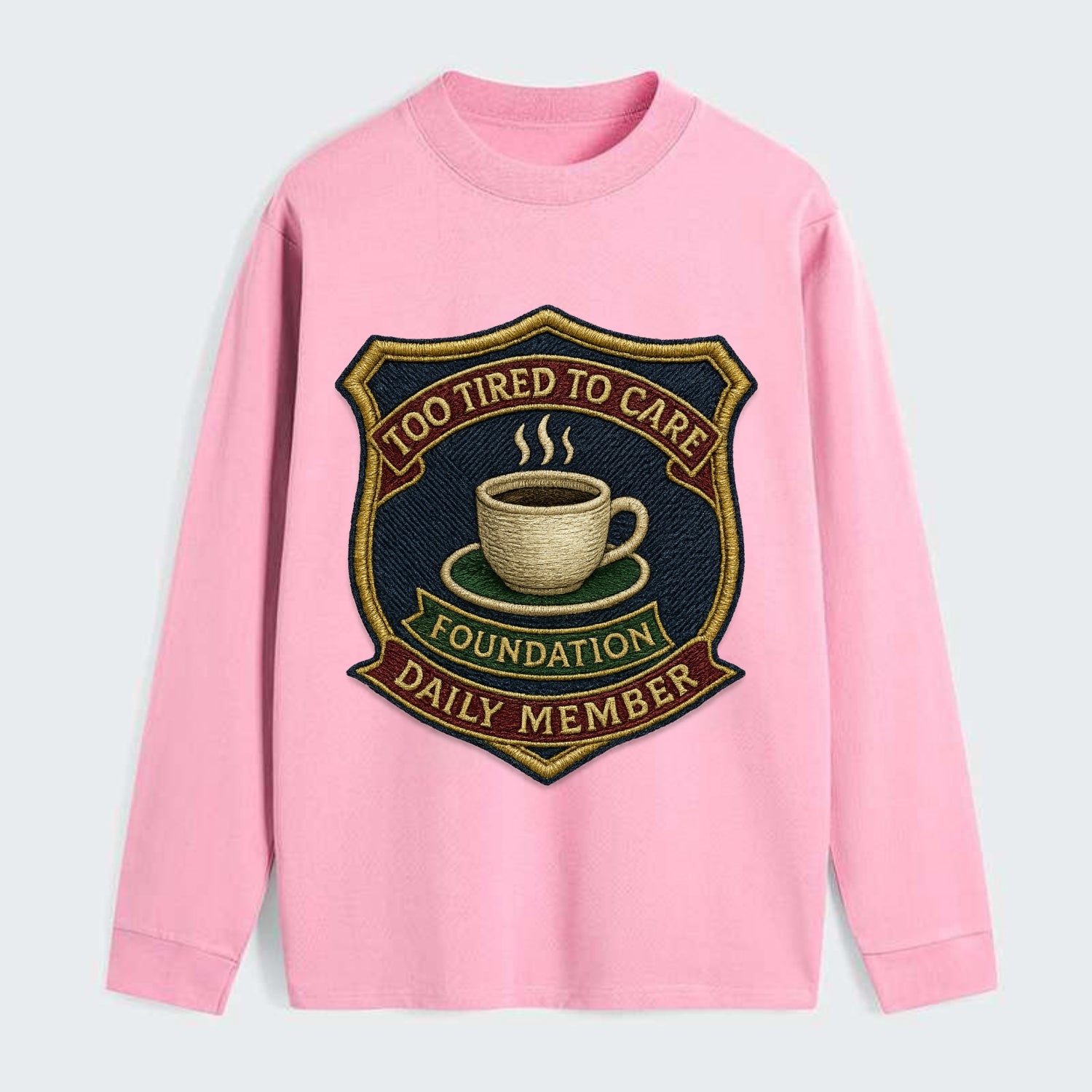 Crest with coffee cup - "Too Tired To Care Foundation - Daily Member" - - Classic Long Sleeve Shirt - Pink