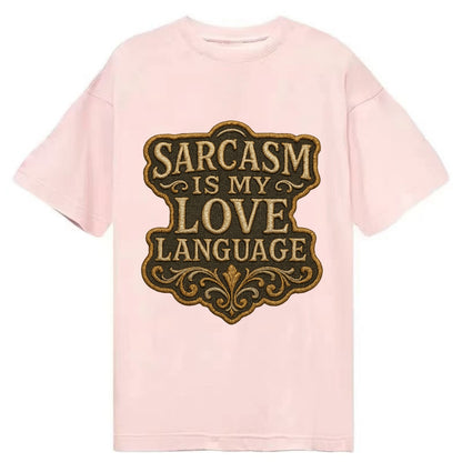 Sarcasm Is My Love Language  - Classic T-shirt - Pink