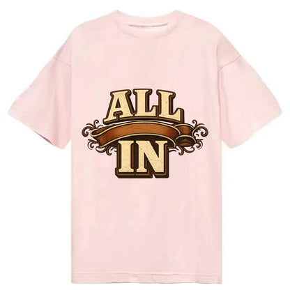 Bold typography design - "ALL IN" - complete commitment, no holding back - Classic T-shirt - Pink