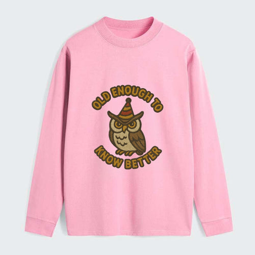 Old Enough To Know Better  - Classic Long Sleeve Shirt