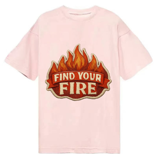 FIND YOUR FIRE - flames with text in orange , passion - Classic T-shirt - Pink