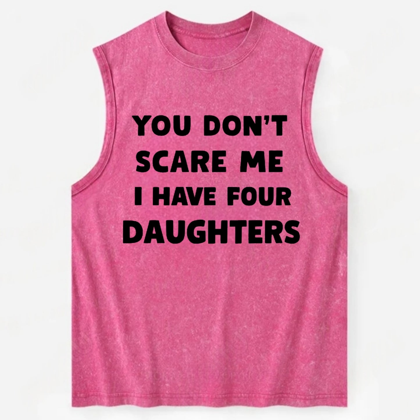 You Don't Scare Me I Have Four Daughters - Vintage Washed Tank - Pink