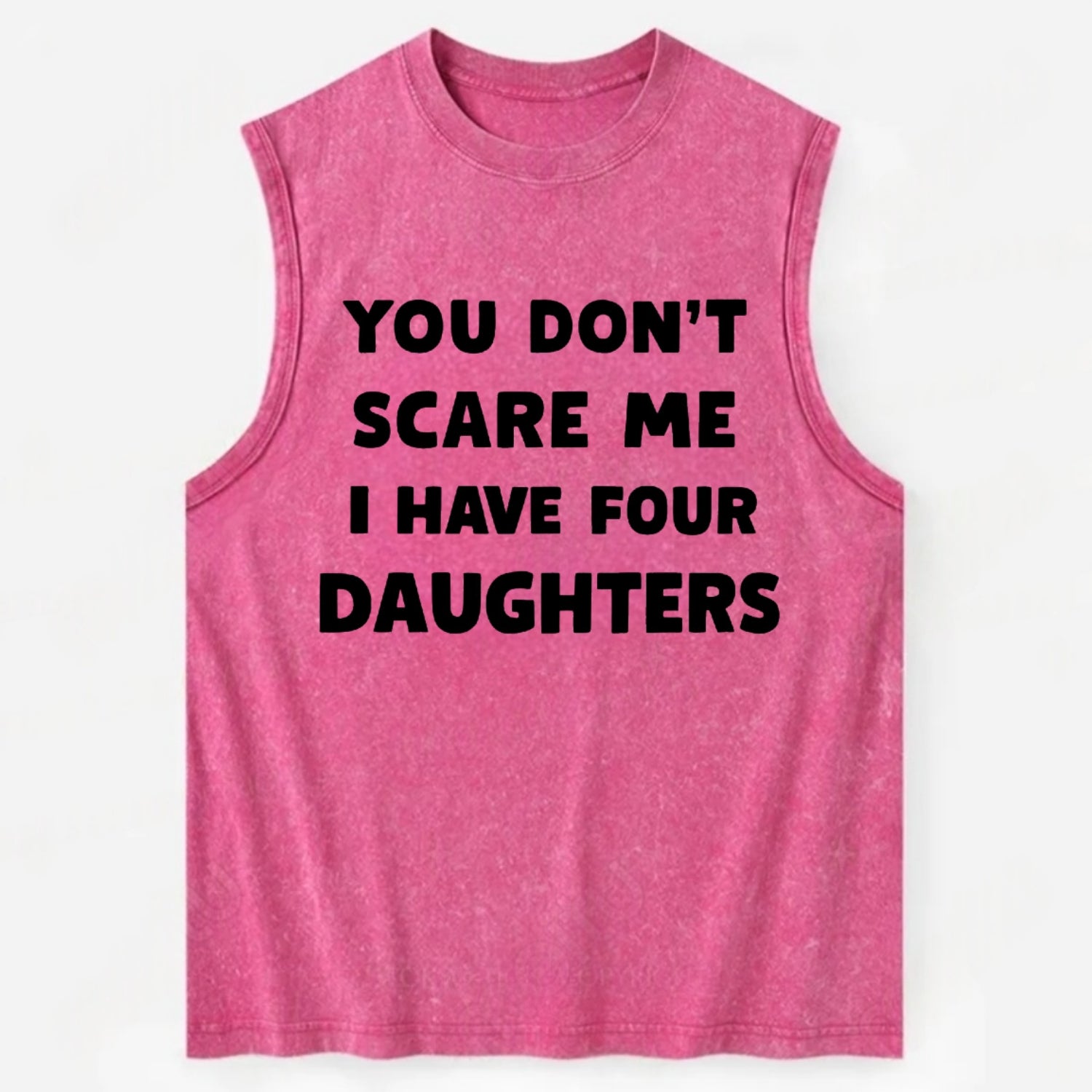 You Don't Scare Me I Have Four Daughters - Vintage Washed Tank - Pink