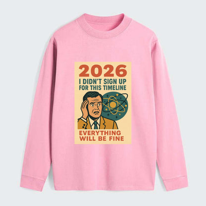 Person in wrong timeline - "I didn't sign up for this timeline" - - Classic Long Sleeve Shirt - Pink