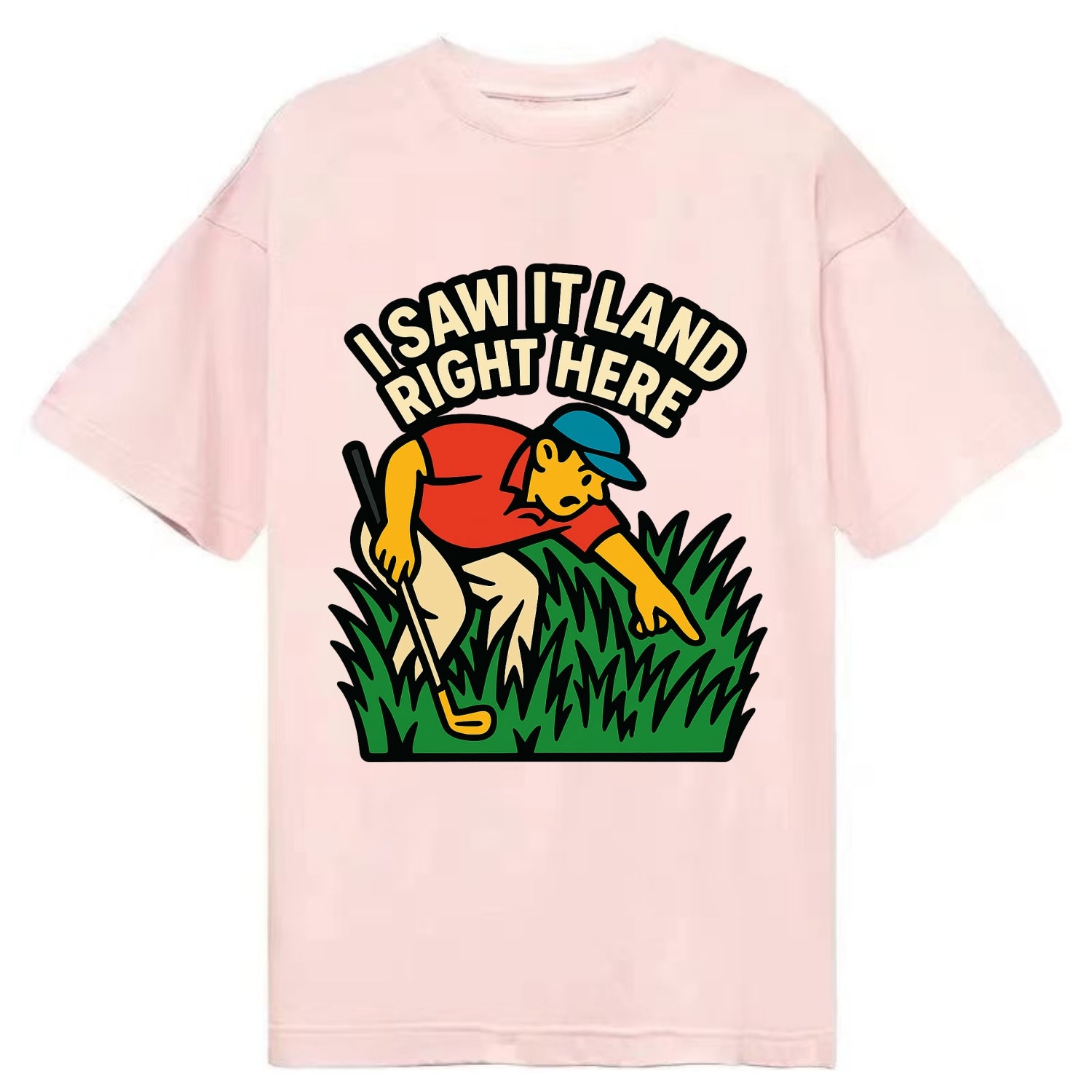 Golfer searching in deep rough - "I Saw It Land Right Here" - lost ball saga - Classic T-shirt - Pink