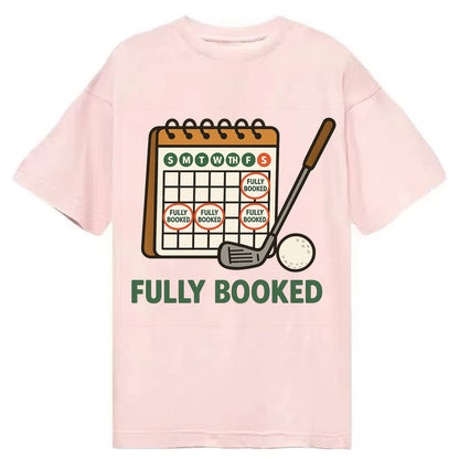 Calendar with every weekend marked for golf - "Fully Booked" - golf obsession - Classic T-shirt - Pink