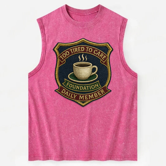 Crest with coffee cup - "Too Tired To Care Foundation - Daily Member" - - Vintage Washed Tank - Pink