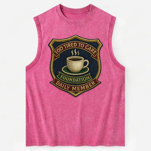 Crest with coffee cup - Too Tired To Care Foundation - Daily Member - - Vintage Washed Tank