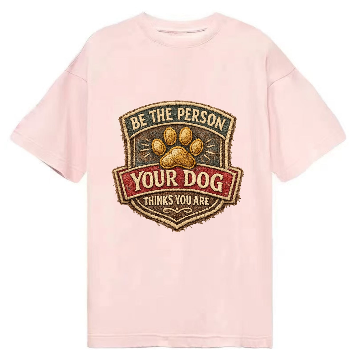 BE THE PERSON YOUR DOG THINKS YOU ARE - inspirational with paw in gold , dog - Classic T-shirt - Pink