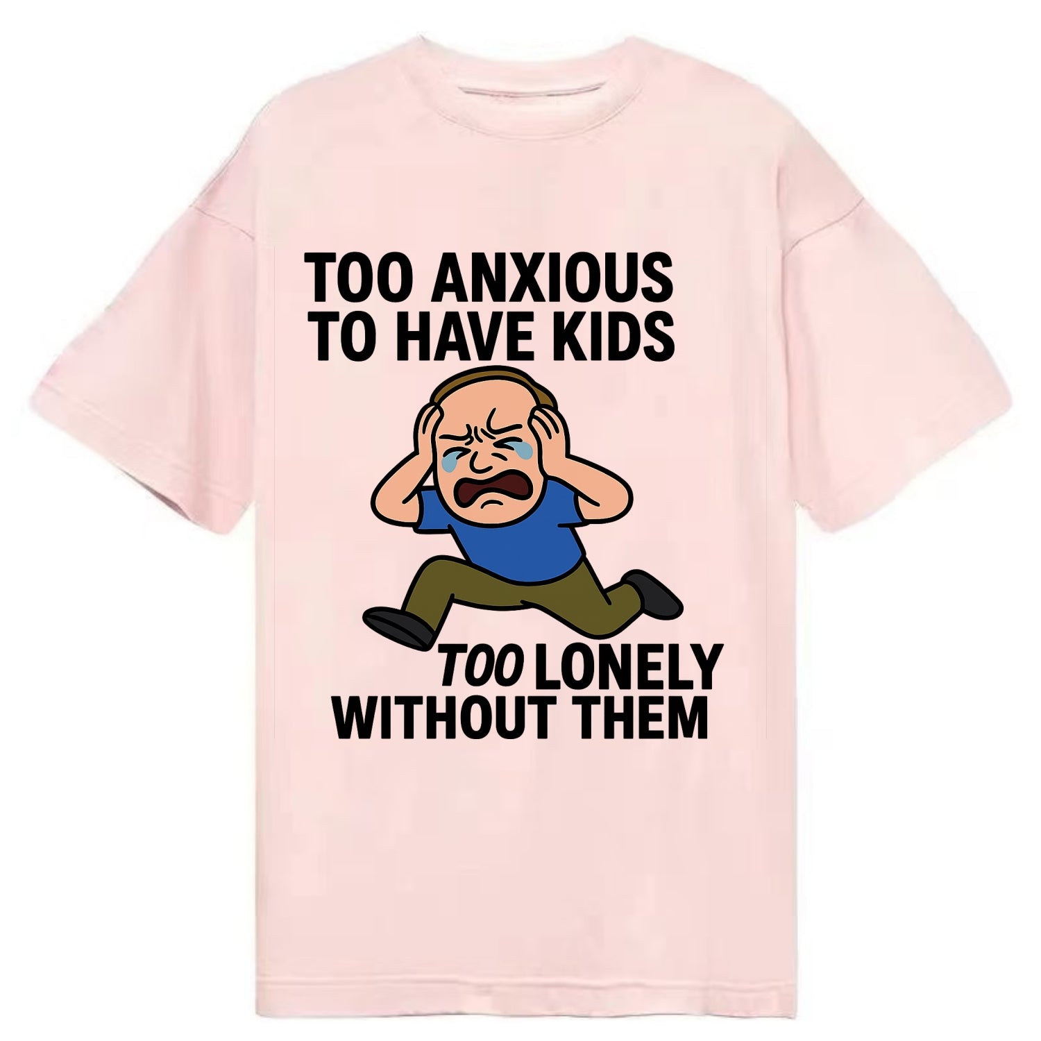 Person paralyzed between two fears - "Too anxious to have kids, too lonely - Classic T-shirt - Pink