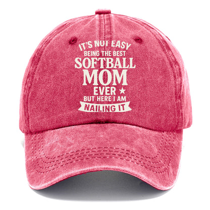 It's not easy being the best SOFTBALL MOM ever, but here I am nailing it - Classic Cap - Pomegranate Blush(Pink)