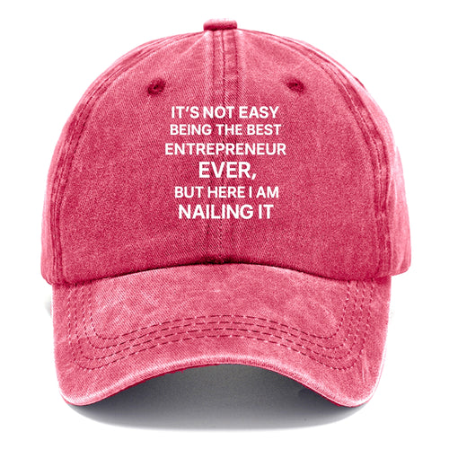 It's not easy being the best ENTREPRENEUR ever, but here I am nailing it - Classic Cap