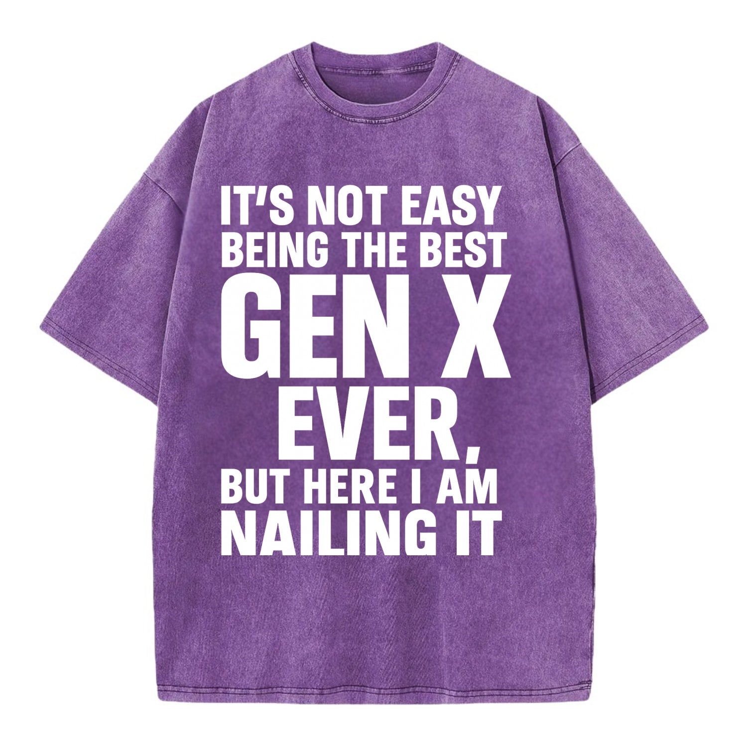 It's not easy being the best GEN X ever, but here I am nailing it - Vintage T-shirt - Purple