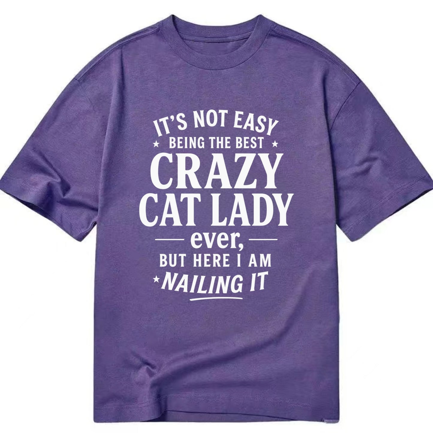 It's not easy being the best CRAZY CAT LADY ever, but here I am nailing it - Classic T-shirt - Purple