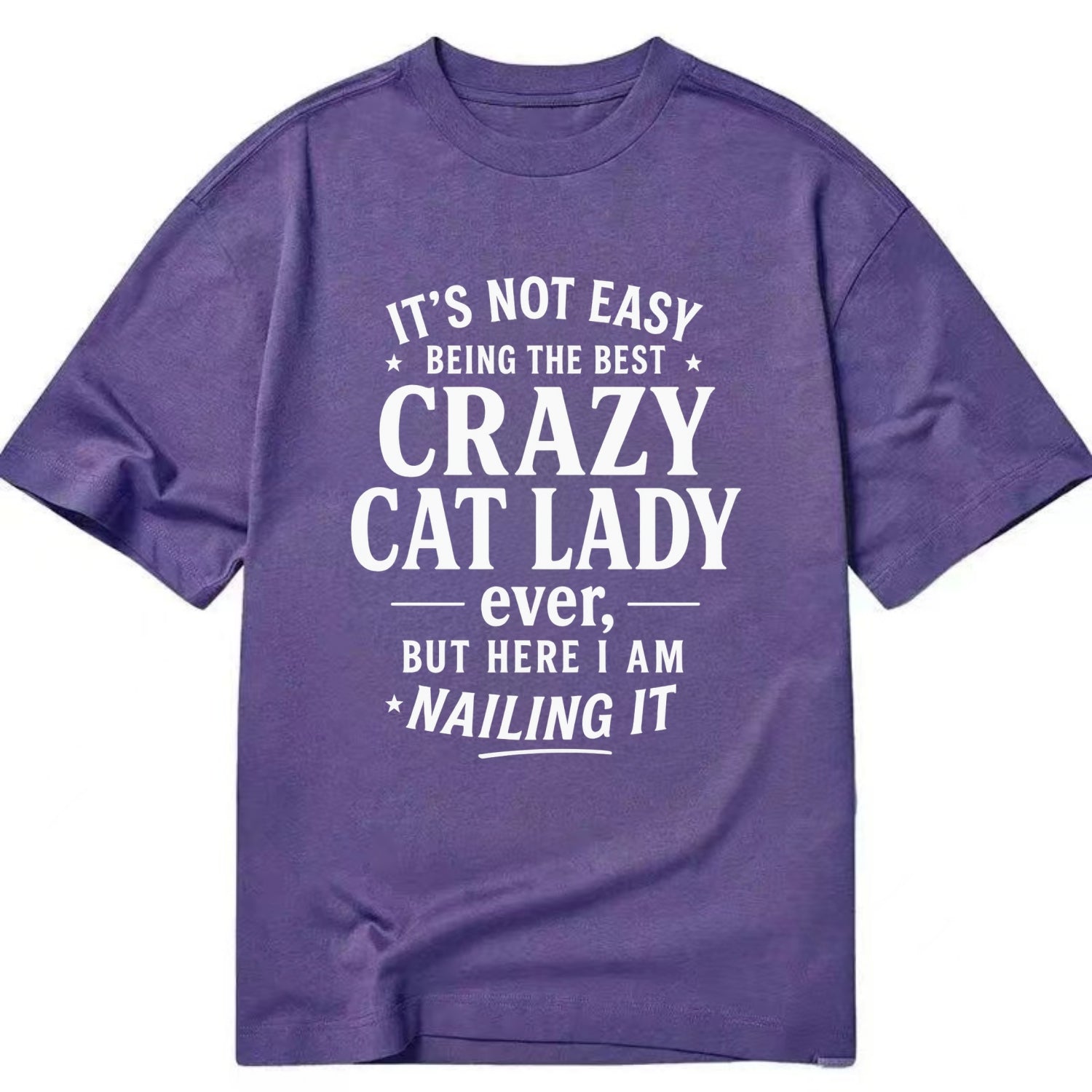 It's not easy being the best CRAZY CAT LADY ever, but here I am nailing it - Classic T-shirt - Purple