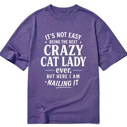 It's not easy being the best CRAZY CAT LADY ever, but here I am nailing it - Classic T-shirt - Purple