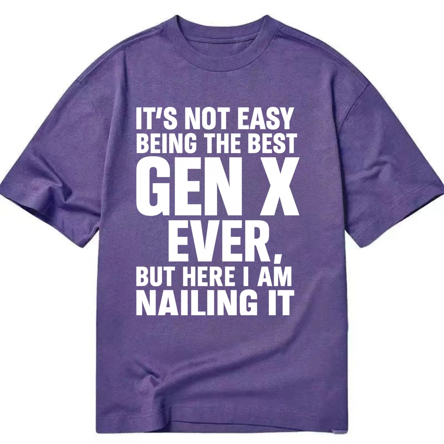 It's not easy being the best GEN X ever, but here I am nailing it - Classic T-shirt - Purple