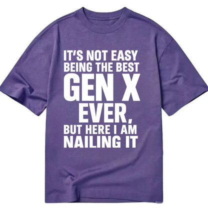 It's not easy being the best GEN X ever, but here I am nailing it - Classic T-shirt - Purple