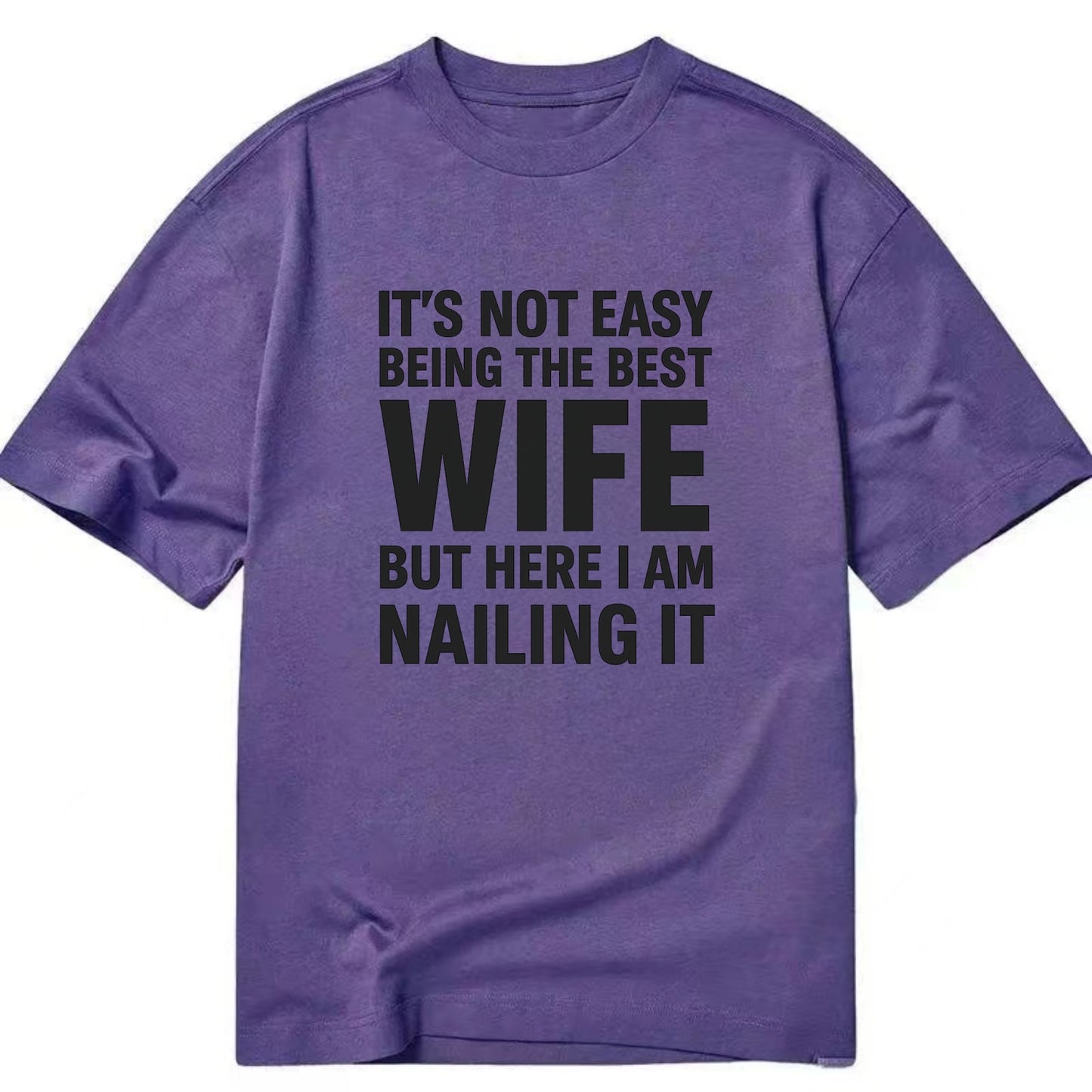 It's not easy being the best WIFE ever, but here I am nailing it - Classic T-shirt - Purple