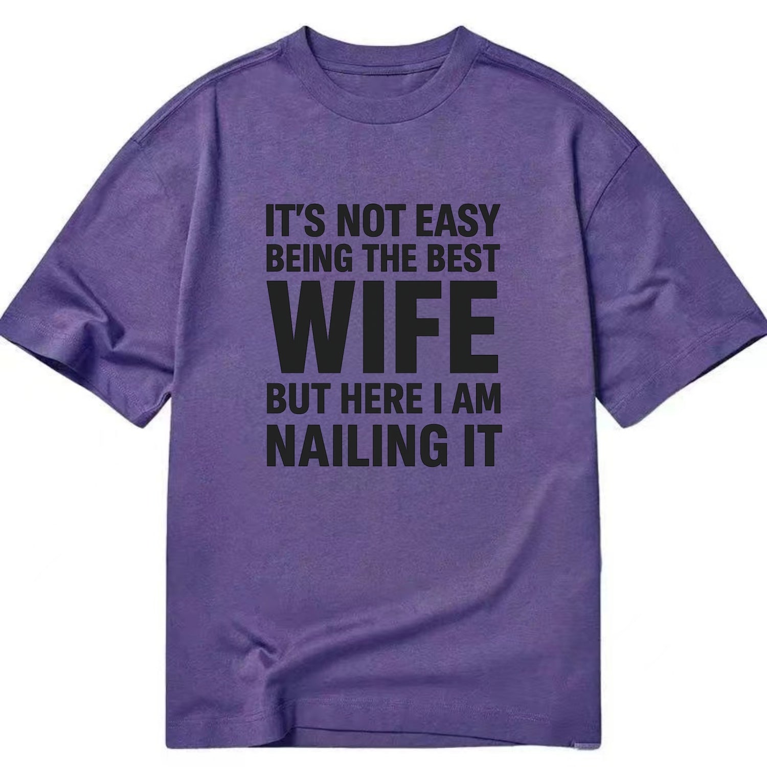 It's not easy being the best WIFE ever, but here I am nailing it - Classic T-shirt - Purple