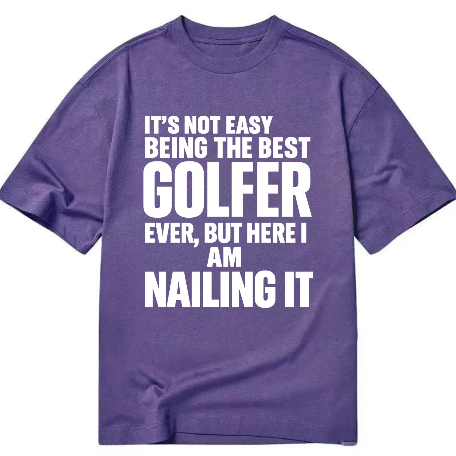 It's not easy being the best GOLFER ever, but here I am nailing it - Classic T-shirt - Purple