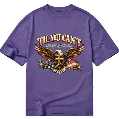 Til You Cant - Eagle Faith Freedom - Classic T-shirt - Purple