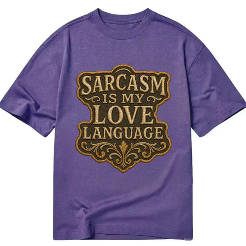 Sarcasm Is My Love Language  - Classic T-shirt