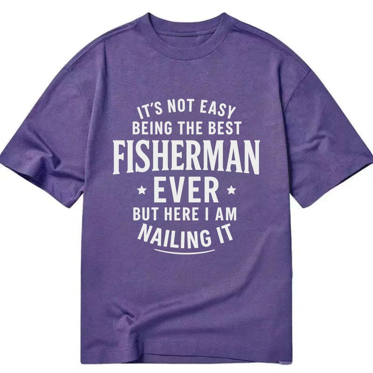 It's not easy being the best FISHERMAN ever, but here I am nailing it - Classic T-shirt - Purple