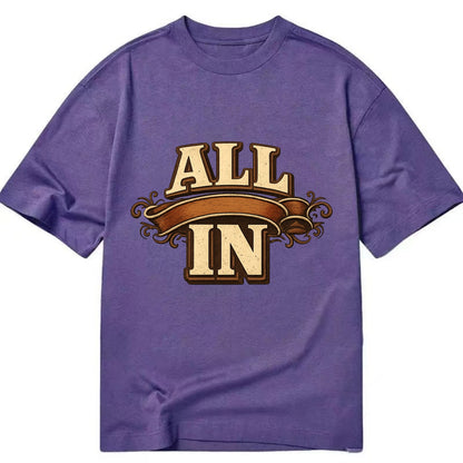 Bold typography design - "ALL IN" - complete commitment, no holding back - Classic T-shirt - Purple